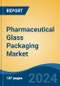 Pharmaceutical Glass Packaging Market - Global Industry Size, Share, Trends, Opportunity, and Forecast, 2019-2029F - Product Thumbnail Image