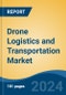 Drone Logistics and Transportation Market - Global Industry Size, Share, Trends, Opportunity, and Forecast, 2019-2029F - Product Thumbnail Image