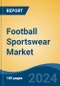 Football Sportswear Market - Global Industry Size, Share, Trends, Opportunity, and Forecast, 2019-2029F - Product Thumbnail Image