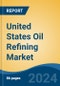 United States Oil Refining Market, By Region, Competition, Forecast and & Opportunities, 2019-2029F - Product Image