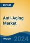 Anti-Aging Market - Global Industry Size, Share, Trends, Opportunity, and Forecast, 2019-2029F - Product Image