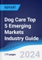 Dog Care Top 5 Emerging Markets Industry Guide 2019-2028 - Product Image