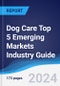 Dog Care Top 5 Emerging Markets Industry Guide 2019-2028 - Product Thumbnail Image