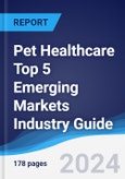 Pet Healthcare Top 5 Emerging Markets Industry Guide 2019-2028- Product Image