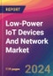 Low-Power IoT Devices And Network Market Size, Market Share, Application Analysis, Regional Outlook, Growth Trends, Key Players, Competitive Strategies and Forecasts, 2024 To 2032 - Product Image