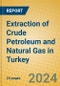 Extraction of Crude Petroleum and Natural Gas in Turkey - Product Thumbnail Image