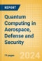 Quantum Computing in Aerospace, Defense and Security - Thematic Intelligence - Product Image