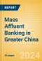 Mass Affluent Banking in Greater China - Product Image