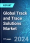 Global Track and Trace Solutions Market: Analysis By Component; Technology; Enterprise Size; Application and End Users, By Region, Size & Forecast with Impact Analysis of COVID-19 and Forecast up to 2029 - Product Image