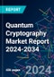 Quantum Cryptography Market Report 2024-2034 - Product Thumbnail Image