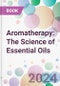 Aromatherapy: The Science of Essential Oils - Product Image