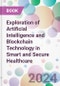Exploration of Artificial Intelligence and Blockchain Technology in Smart and Secure Healthcare - Product Image