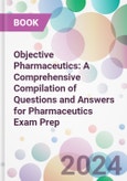 Objective Pharmaceutics: A Comprehensive Compilation of Questions and Answers for Pharmaceutics Exam Prep- Product Image