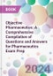 Objective Pharmaceutics: A Comprehensive Compilation of Questions and Answers for Pharmaceutics Exam Prep - Product Thumbnail Image