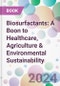Biosurfactants: A Boon to Healthcare, Agriculture & Environmental Sustainability - Product Image