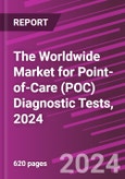The Worldwide Market for Point-of-Care (POC) Diagnostic Tests, 2024- Product Image
