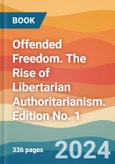 Offended Freedom. The Rise of Libertarian Authoritarianism. Edition No. 1- Product Image