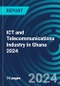 ICT and Telecommunications Industry in Ghana 2024 - Product Thumbnail Image