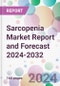 Sarcopenia Market Report and Forecast 2024-2032 - Product Image