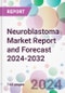 Neuroblastoma Market Report and Forecast 2024-2032 - Product Image