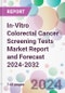 In-Vitro Colorectal Cancer Screening Tests Market Report and Forecast 2024-2032 - Product Image