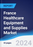 France Healthcare Equipment and Supplies Market Summary, Competitive Analysis and Forecast to 2028- Product Image