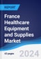 France Healthcare Equipment and Supplies Market Summary, Competitive Analysis and Forecast to 2028 - Product Thumbnail Image