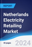 Netherlands Electricity Retailing Market Summary, Competitive Analysis and Forecast to 2028- Product Image