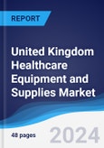 United Kingdom (UK) Healthcare Equipment and Supplies Market Summary, Competitive Analysis and Forecast to 2028- Product Image