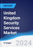 United Kingdom (UK) Security Services Market Summary, Competitive Analysis and Forecast to 2028- Product Image