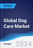 Global Dog Care Market Summary, Competitive Analysis and Forecast to 2028- Product Image