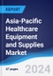 Asia-Pacific (APAC) Healthcare Equipment and Supplies Market Summary, Competitive Analysis and Forecast to 2028 - Product Image