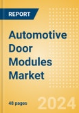 Automotive Door Modules Market Trends, Sector Overview and Forecast to 2028- Product Image