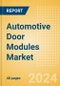 Automotive Door Modules Market Trends, Sector Overview and Forecast to 2028 - Product Image