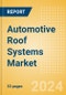 Automotive Roof Systems Market Trends, Sector Overview and Forecast to 2028 - Product Image