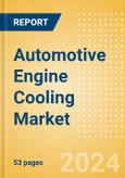 Automotive Engine Cooling Market Trends, Sector Overview and Forecast to 2028- Product Image