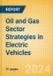 Oil and Gas Sector Strategies in Electric Vehicles - Product Thumbnail Image