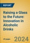 Raising a Glass to the Future: Innovation in Alcoholic Drinks - Product Image
