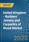 United Kingdom - Builders' Joinery and Carpentry of Wood - Market Analysis, Forecast, Size, Trends and Insights - Product Image
