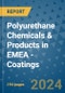 Polyurethane Chemicals & Products in EMEA - Coatings - Product Image