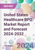United States Healthcare BPO Market Report and Forecast 2024-2032- Product Image