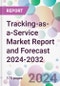 Tracking-as-a-Service Market Report and Forecast 2024-2032 - Product Thumbnail Image
