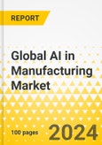 Global AI in Manufacturing Market: Focus on End-Use Industry, Application, Technology, Component, and Region - Analysis and Forecast, 2024-2034- Product Image