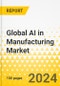 Global AI in Manufacturing Market: Focus on End-Use Industry, Application, Technology, Component, and Region - Analysis and Forecast, 2024-2034 - Product Image