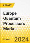 Europe Quantum Processors Market: Focus on Application, Type, Business Model, and Country - Analysis and Forecast, 2023-2033- Product Image