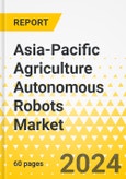 Asia-Pacific Agriculture Autonomous Robots Market: Focus on Product, Application, and Country - Analysis and Forecast, 2023-2028- Product Image