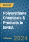 Polyurethane Chemicals & Products in EMEA - Product Thumbnail Image
