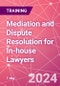 Mediation and Dispute Resolution for In-house Lawyers Training Course (December 2, 2024) - Product Image