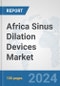 Africa Sinus Dilation Devices Market: Prospects, Trends Analysis, Market Size and Forecasts up to 2031 - Product Thumbnail Image