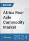 Africa Rear Axle Commodity Market: Prospects, Trends Analysis, Market Size and Forecasts up to 2031 - Product Thumbnail Image